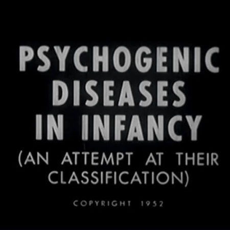 Compilation of the film by Rene Spitz, entitled: Psychogenic diseases in infancy, 1952